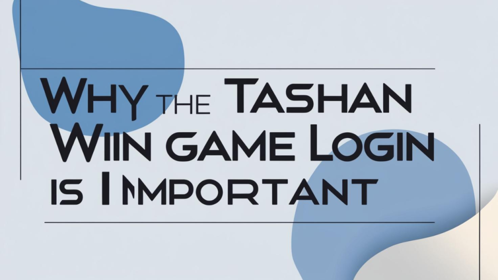 Why the Tashan Win Game Login Is Important